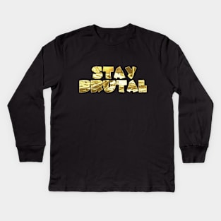 STAY BRUTAL Kids Long Sleeve T-Shirt